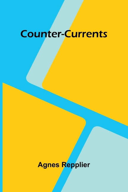 Counter-Currents - Agnes Repplier