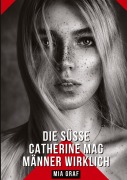Cover-Bild zum Titel 'Die süße Catherine mag Männer wirklich' von 'Mia Graf'
