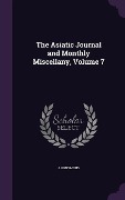 Cover-Bild zum Titel 'The Asiatic Journal and Monthly Miscellany, Volume 7' von 'Anonymous'