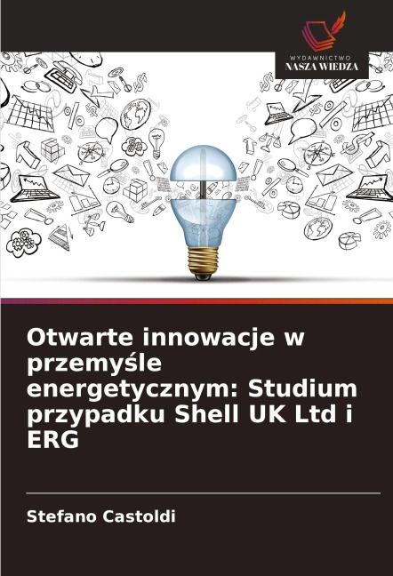 Otwarte innowacje w przemy¿le energetycznym: Studium przypadku Shell UK Ltd i ERG - Stefano Castoldi