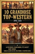 Cover-Bild zum Titel '10 Grandiose Top-Western April 2026' von 'Alfred Bekker, Barry Gorman, Max Brand, Charles Alden Seltzer, Frank Maddox'