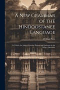 Cover-Bild zum Titel 'A New Grammar of the Hindoostanee Language: To Which Are Added, Familiar Phrases and Dialogues in the Proper Character' von 'William Price'