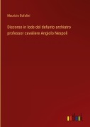 Cover-Bild zum Titel 'Discorso in lode del defunto archiatro professor cavaliere Angiolo Nespoli' von 'Maurizio Bufalini'