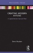 Cover-Bild zum Titel 'Creating Modern Athens' von 'Denis Roubien'