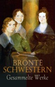Cover-Bild zum Titel 'Brontë Schwestern - Gesammelte Werke' von 'Emily Brontë, Charlotte Brontë, Anne Brontë'