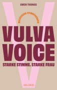 Cover-Bild zum Titel 'Vulva Voice. Starke Stimme. Starke Frau' von 'Gwen Thomas'