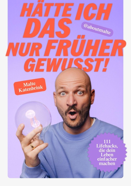 Hätte ich DAS nur früher gewusst! - Malte Katenbrink