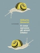 Cover-Bild zum Titel 'A cosa servono gli amori infelici' von 'Gilberto Severini'