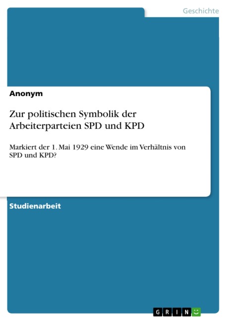Zur politischen Symbolik der Arbeiterparteien SPD und KPD - 