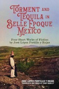 Cover-Bild zum Titel 'Torment and Tequila in Belle Epoque Mexico' von 'José López Portillo Y Rojas'