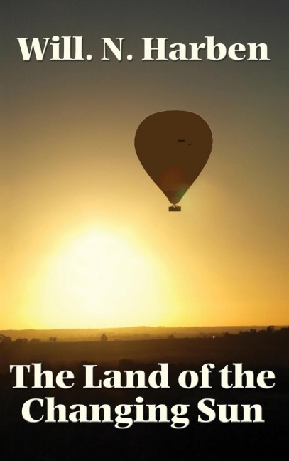 The Land of the Changing Sun - Will N. Harben