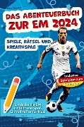 Das Abenteuerbuch zur EM 2024: Spiele, Rätsel und Kreativspaß für junge Fußballfans - Timo Grünfeld