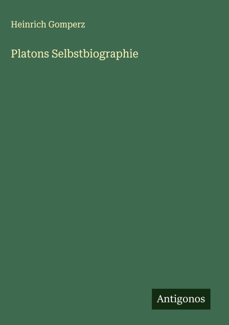 Platons Selbstbiographie - Heinrich Gomperz
