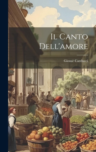 Il Canto Dell'amore - Giosuè Carducci
