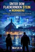 Cover-Bild zum Titel 'Unter dem flackernden Stein in Nürnberg' von 'Matze K'