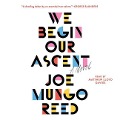 We Begin Our Ascent - Joe Mungo Reed