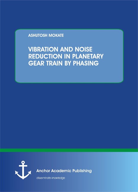 VIBRATION AND NOISE REDUCTION IN PLANETARY GEAR TRAIN BY PHASING - Ashutosh Mokate