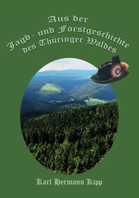 Aus der Jagd- und Forstgeschichte des Thüringer Waldes - Karl Hermann Kipp