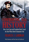 Cover-Bild zum Titel 'Confronting Bad History -- How a Lost Cause and Fraudulent Book Caused the John Wilkes Booth Exhumation Trial' von 'Francis J Gorman'