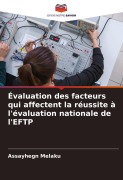 Cover-Bild zum Titel 'Évaluation des facteurs qui affectent la réussite à l'évaluation nationale de l'EFTP' von 'Assayhegn Melaku'