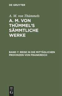 Reise in die mittäglichen Provinzen von Frankreich - A. M. von Thümmels