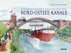 Cover-Bild zum Titel 'Die illustrierte Geschichte des Nord-Ostsee-Kanals' von 'Wienke Anders Jensen'