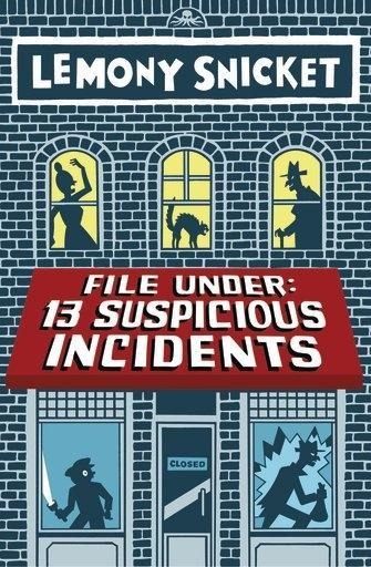 File Under: 13 Suspicious Incidents - Lemony Snicket