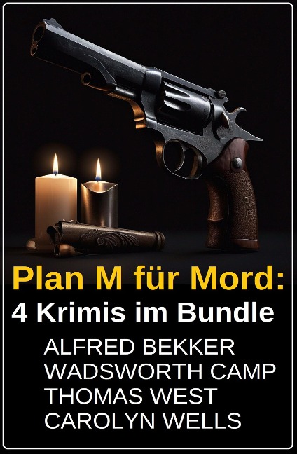 Plan M für Mord: 4 Krimis im Bundle - Alfred Bekker, Thomas West, Carolyn Wells, Wadsworth Camp