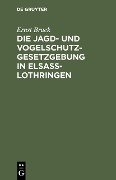 Die Jagd- und Vogelschutz-Gesetzgebung in Elsaß-Lothringen - Ernst Bruck