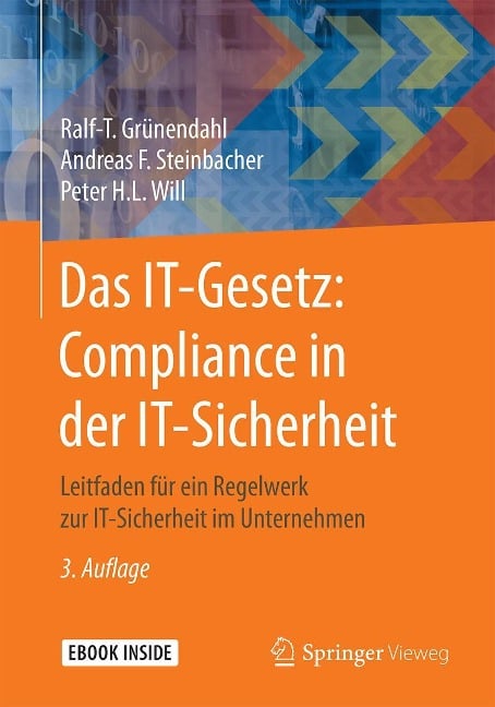 Das IT-Gesetz: Compliance in der IT-Sicherheit - Ralf-T. Grünendahl, Andreas F. Steinbacher, Peter H. L. Will