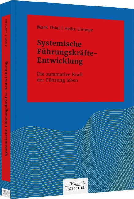 Systemische Führungskräfte-Entwicklung - Mark Thiel, Heike Linnepe
