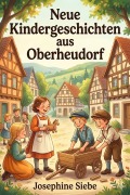 Cover-Bild zum Titel 'Neue Kindergeschichten aus Oberheudorf: Fünfzehn heitere Erzählungen' von 'Josephine Siebe'