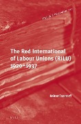 The Red International of Labour Unions (Rilu) 1920 - 1937 - Reiner Tosstorff