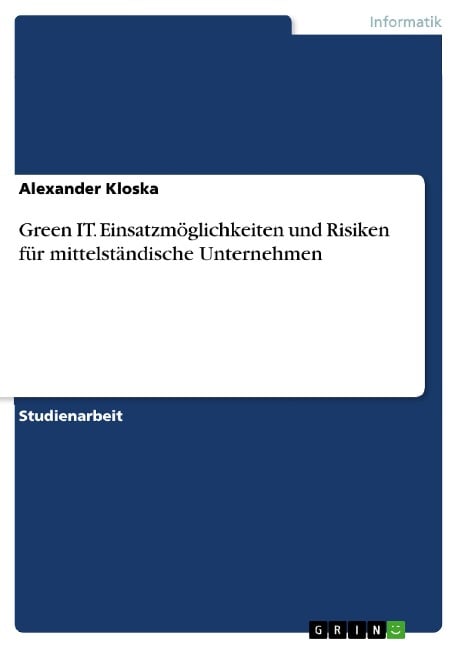 Green IT. Einsatzmöglichkeiten und Risiken für mittelständische Unternehmen - Alexander Kloska