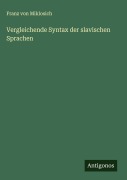 Cover-Bild zum Titel 'Vergleichende Syntax der slavischen Sprachen' von 'Franz Von Miklosich'