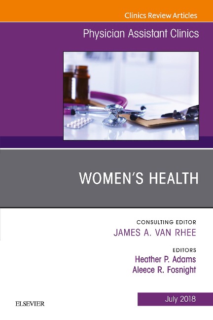 Women's Health, An Issue of Physician Assistant Clinics - Heather P Adams, Aleece R Fosnight