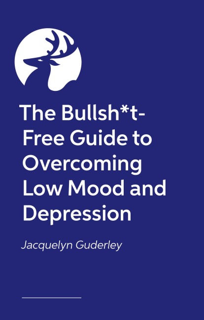 The Bullsh*t-Free Guide to Depression - Jacs Guderley