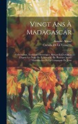 Cover-Bild zum Titel 'Vingt Ans À Madagascar: Colonisation, Traditions Historiques, Moeurs Et Croyances D'après Les Notes Du P. Abinal Et De Plusieurs Autres Missio' von 'Camille de la Vaissière, Antoine Abinal'