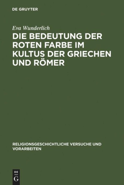Die Bedeutung der roten Farbe im Kultus der Griechen und Römer - Eva Wunderlich