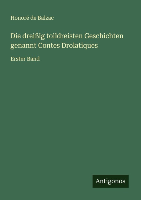 Die dreißig tolldreisten Geschichten genannt Contes Drolatiques - Honoré de Balzac