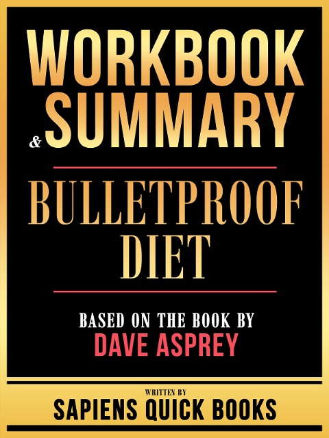 Workbook & Summary - Bulletproof Diet - Based On The Book By Dave Asprey - Sapiens Quick Books, Sapiens Quick Books