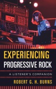 Cover-Bild zum Titel 'Experiencing Progressive Rock' von 'Robert G. H. Burns'