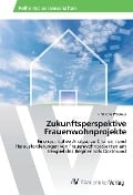Cover-Bild zum Titel 'Zukunftsperspektive Frauenwohnprojekte' von 'Christina Przemus'