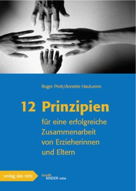 12 Prinzipien für eine erfolgreiche Zusammenarbeit von Erzieherinnen und Eltern - Roger Prott, Annette Hautumm