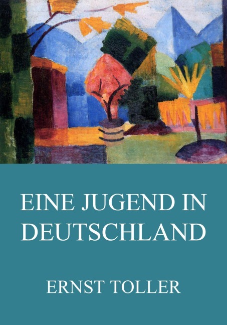 Eine Jugend in Deutschland - Ernst Toller