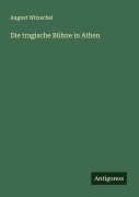 Cover-Bild zum Titel 'Die tragische Bühne in Athen' von 'August Witzschel'