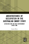 Architectures of Occupation in the Australian Short Story - Patrick West