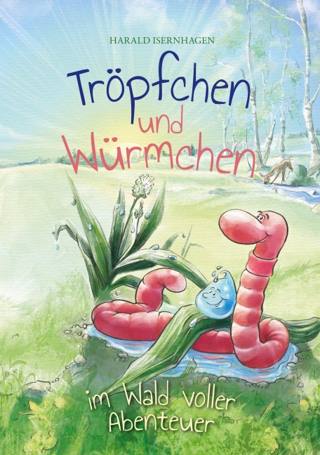 Tröpfchen und Würmchen im Wald voller Abenteuer - Harald Isernhagen