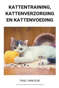 Cover-Bild zum Titel 'Kattentraining, Kattenverzorging en Kattenvoeding' von 'Paul van Dijk'