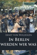 Cover-Bild zum Titel 'In Berlin werden wir was' von 'Ernst Von Wolzogen'